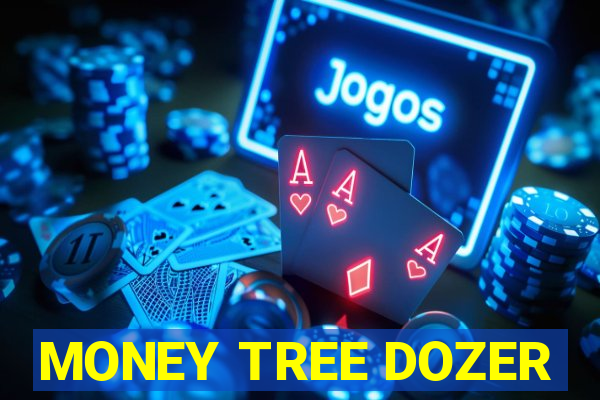 MONEY TREE DOZER